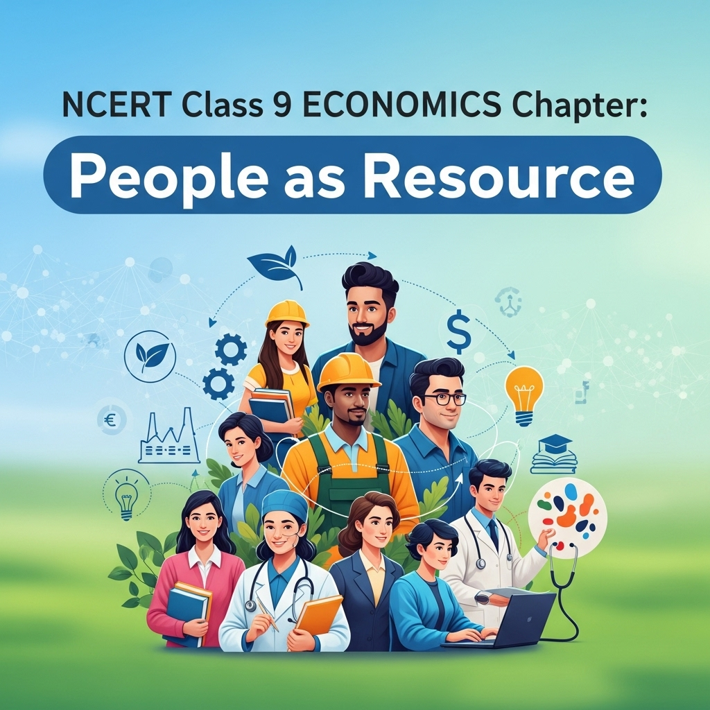 Complete Solutions and Summary of People as Resource – NCERT Class 9, Economics, Chapter 2 – Summary, Questions, Answers, Extra Questions