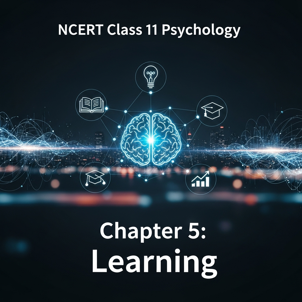 Complete Solutions and Summary of Learning β NCERT Class 11, Psychology, Chapter 5 β Summary, Questions, Answers, Extra Questions