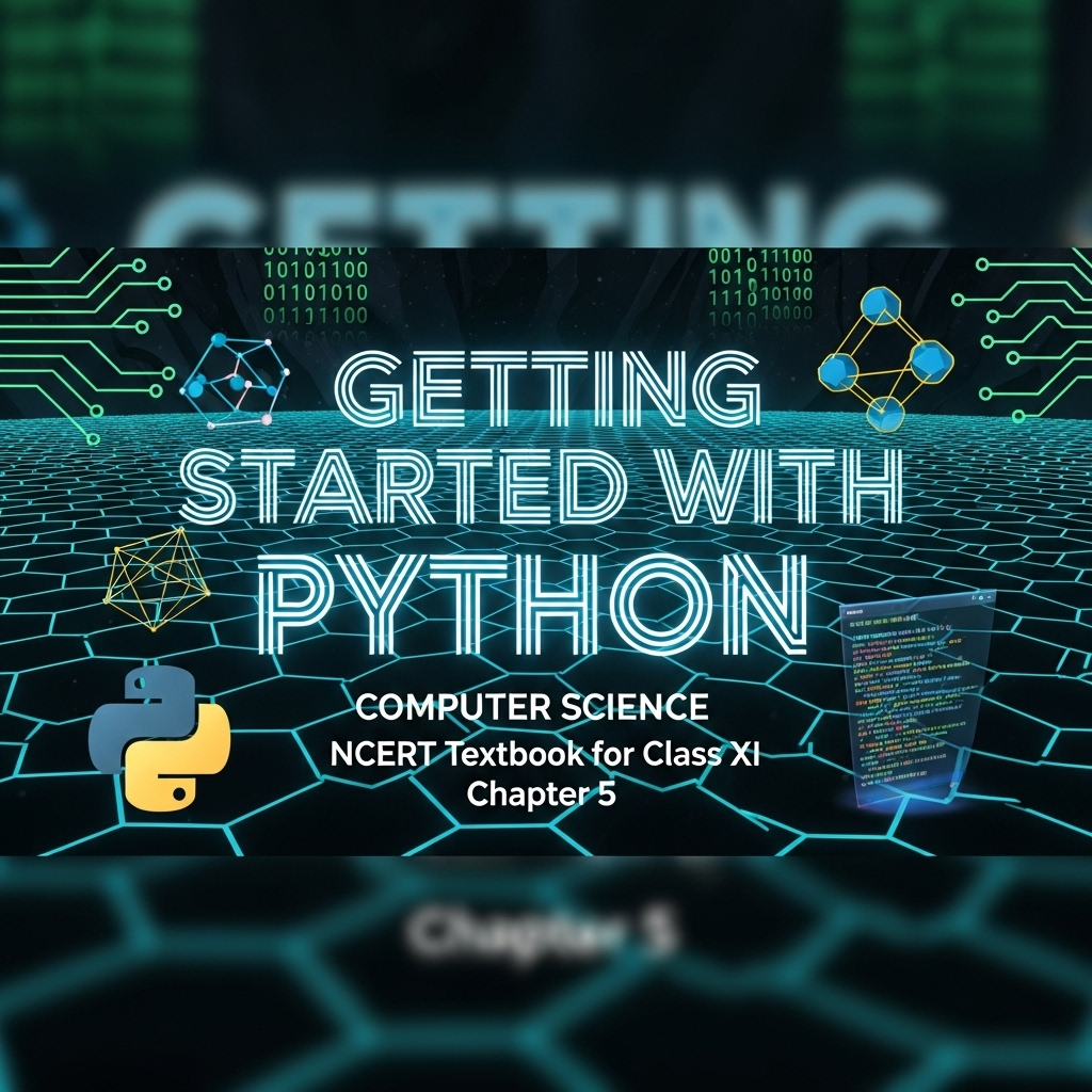 Getting Started with Python – NCERT Class 11 Computer Science Chapter 5 – Basics, Data Types, Operators, and Debugging