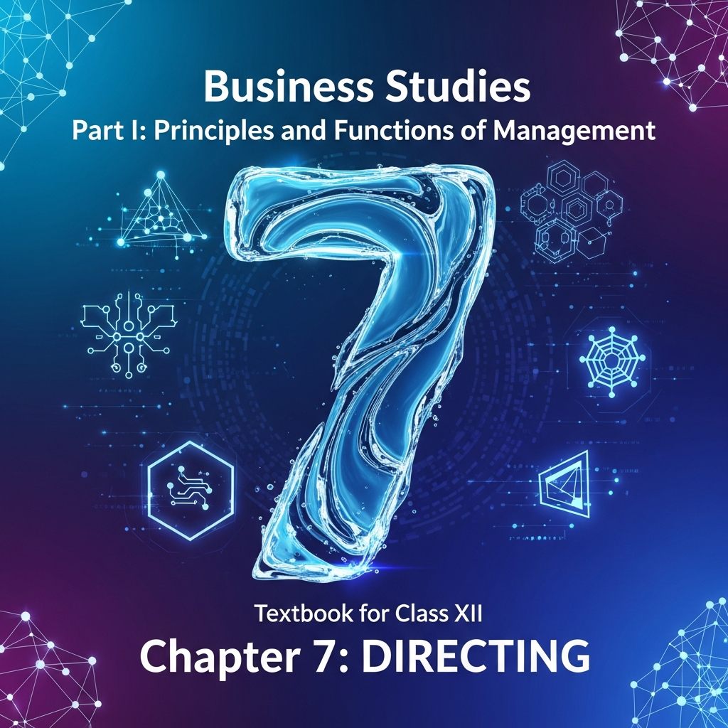 Complete Summary and Solutions for Directing – NCERT Class XII Business Studies, Part I, Chapter 7 – Supervision, Motivation, Leadership, Communication, Questions, Answers