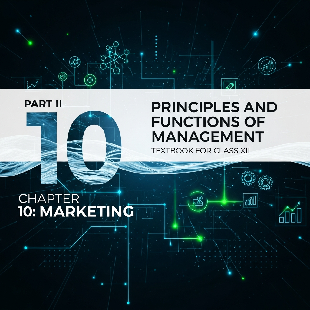 Complete Summary and Solutions for Marketing – NCERT Class XII Business Studies, Part II, Chapter 10 – Concepts, Marketing Mix, Functions, Product, Pricing, Promotion, Distribution, Questions, Answers