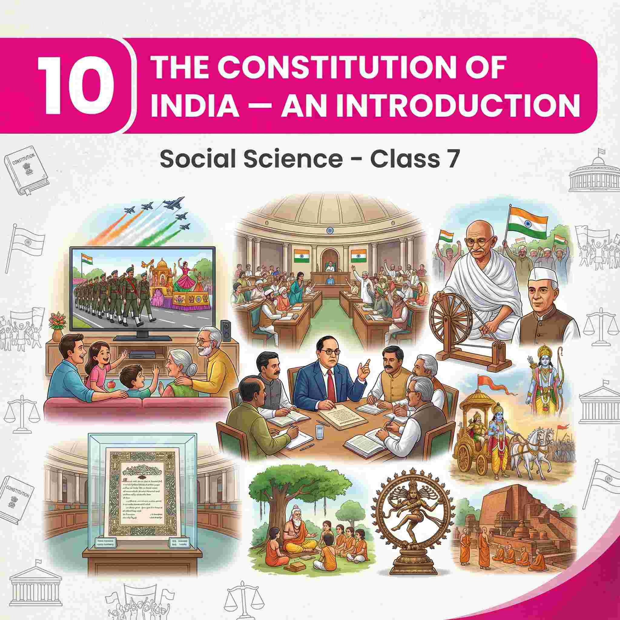 Class 7 Social Science Chapter 10: The Constitution of India – An Introduction | Need for a Constitution, Making of the Indian Constitution, Key Features, Values & Organs of Government