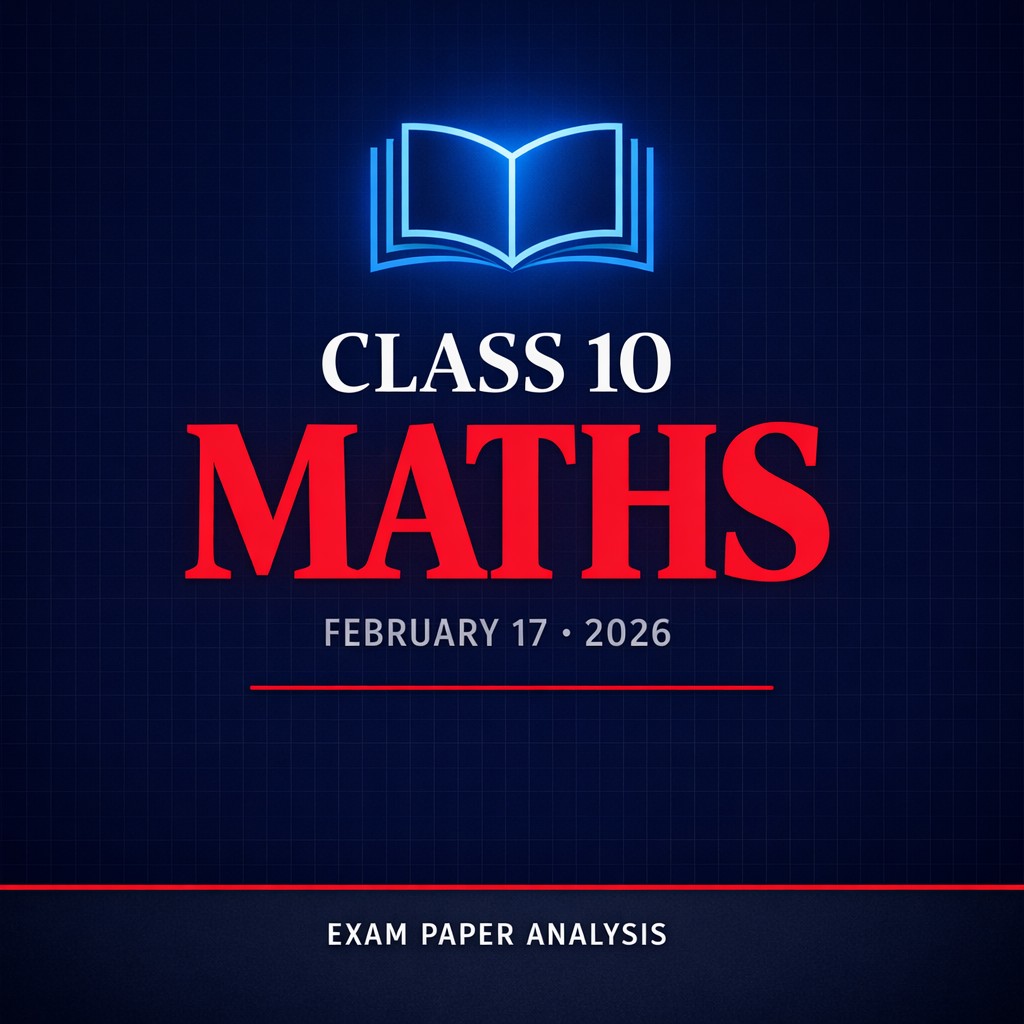 CBSE Class 10 Maths Exam Analysis 2026 – Paper Review, Questions & Difficulty Level (Feb 17)