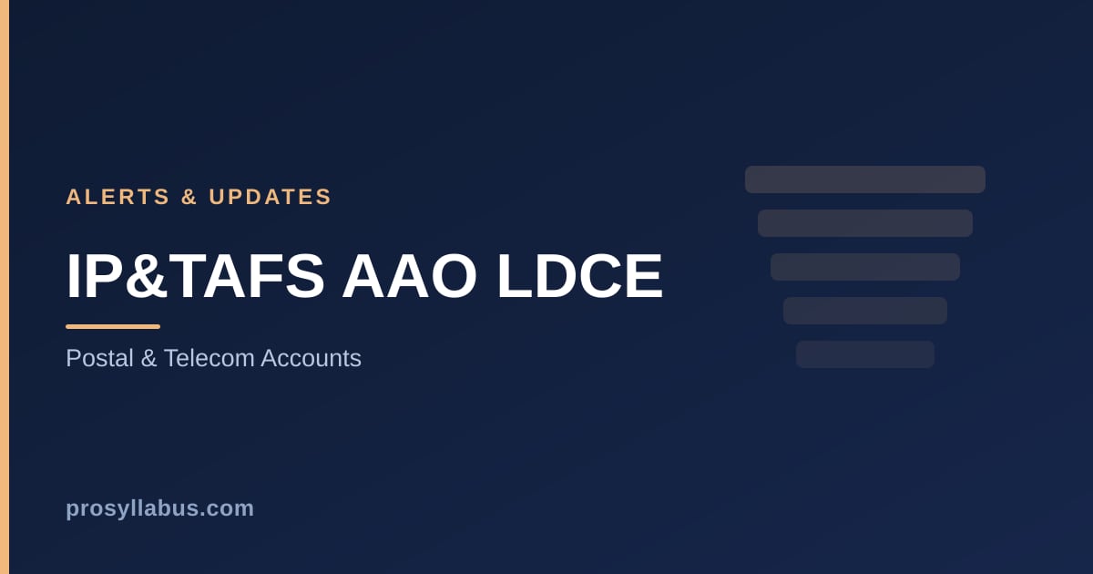Alerts and Updates for IP&TAFS AAO LDCE (Postal & Telecom Accounts)